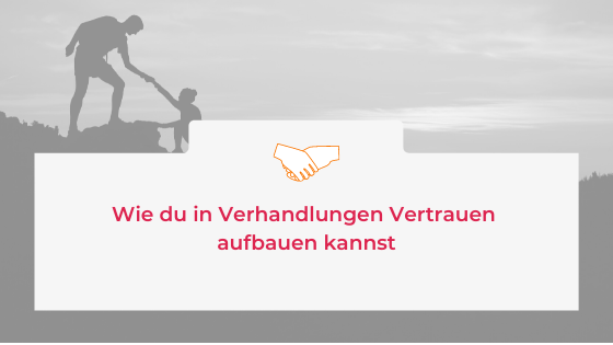 Wie du in Verhandlungen Vertrauen aufbauen kannst