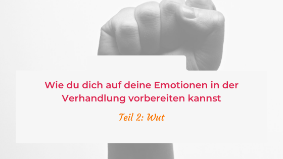 Wie du dich auf deine Emotionen in der Verhandlung vorbereiten kannst – Teil 2: Wut